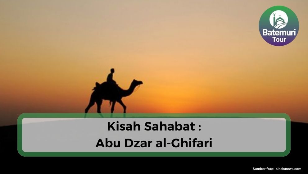 Kisah Sahabat : Abu Dzar al-Ghifari, Mantan Perampok yang Setia Memeluk Islam